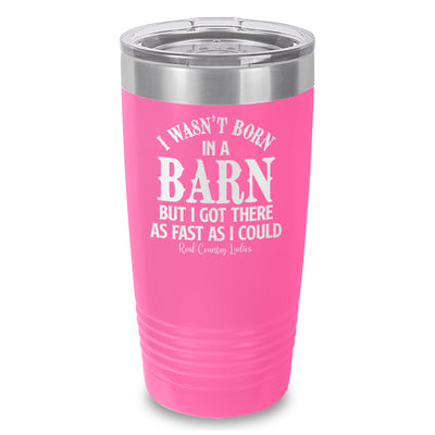 I Wasn't Born In A Barn Laser Etched Tumbler