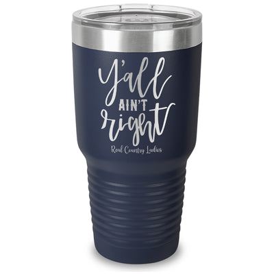 Y'all Ain't Right Laser Etched Tumbler