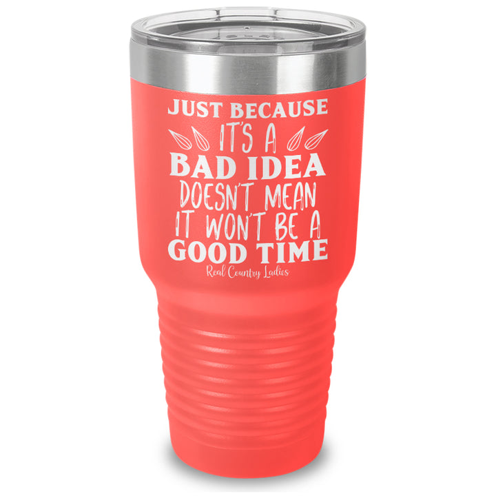 Just Because Its A Bad Idea Laser Etched Tumbler