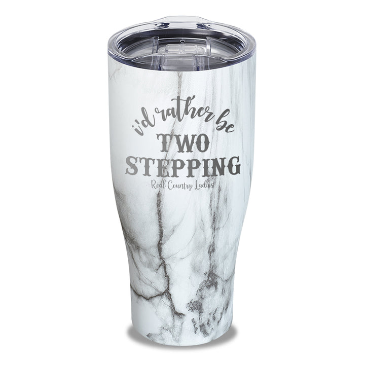 I'd Rather Be Two Stepping Laser Etched Tumbler