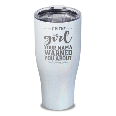 I'm The Girl Your Mama Warned You About Laser Etched Tumbler