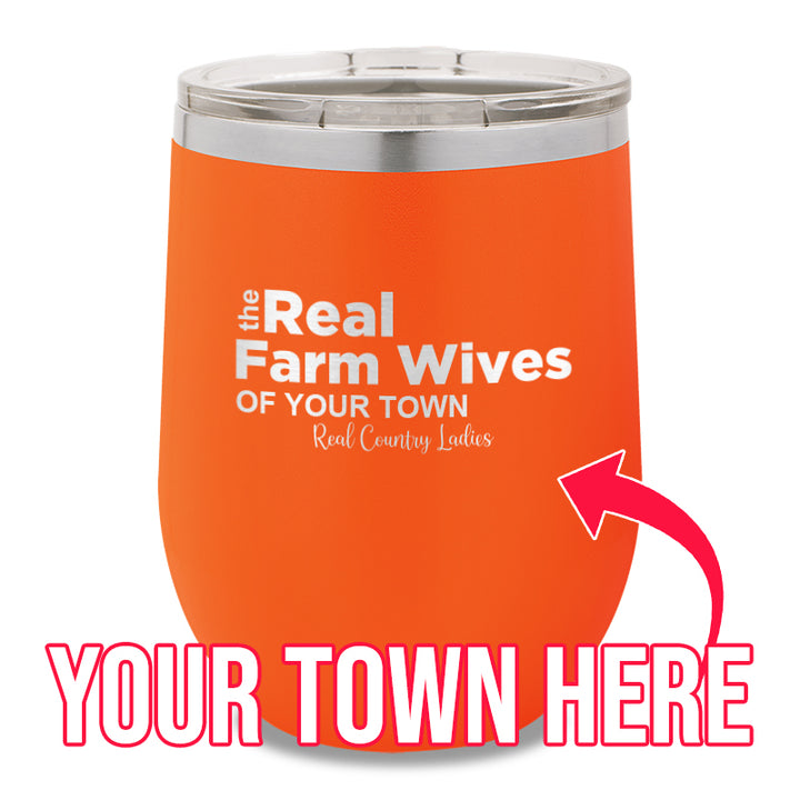 The Real Farm Wives of (Custom) 12oz Stemless Wine Cup