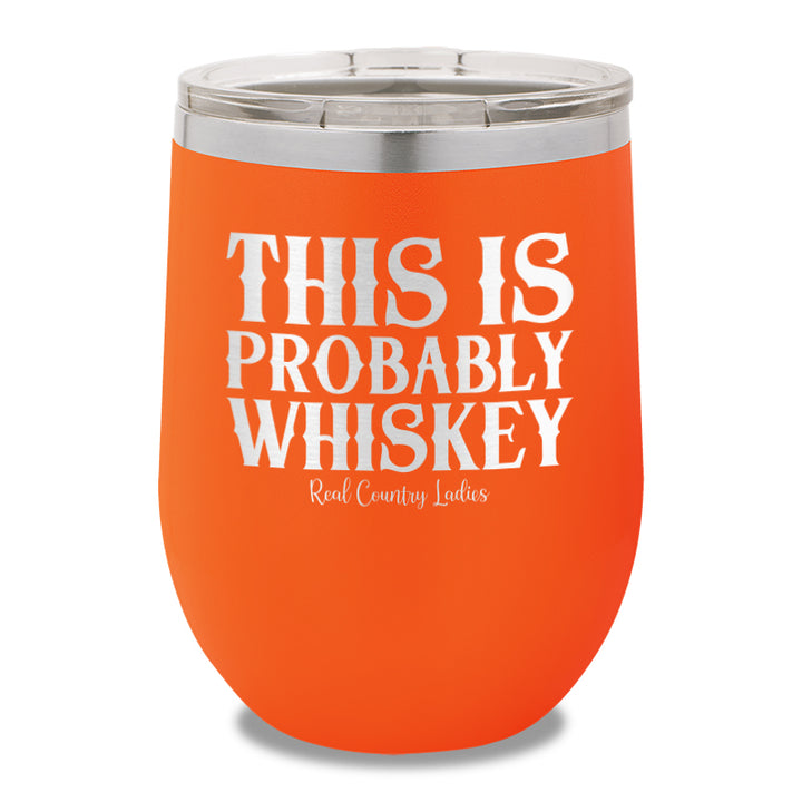 This Is Probably Whiskey 12oz Stemless Wine Cup