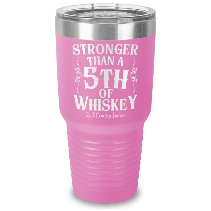 Stronger Than A Fifth Of Whiskey Laser Etched Tumbler