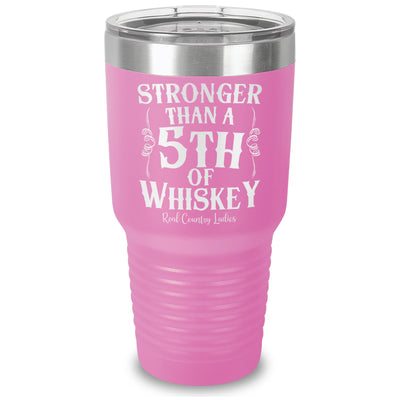 Stronger Than A Fifth Of Whiskey Laser Etched Tumbler