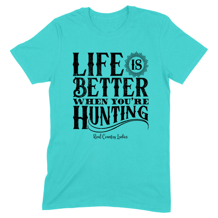 Life Is Better When You're Hunting Black Print Front Apparel