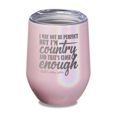 I May Not Be Perfect Laser Etched Tumbler