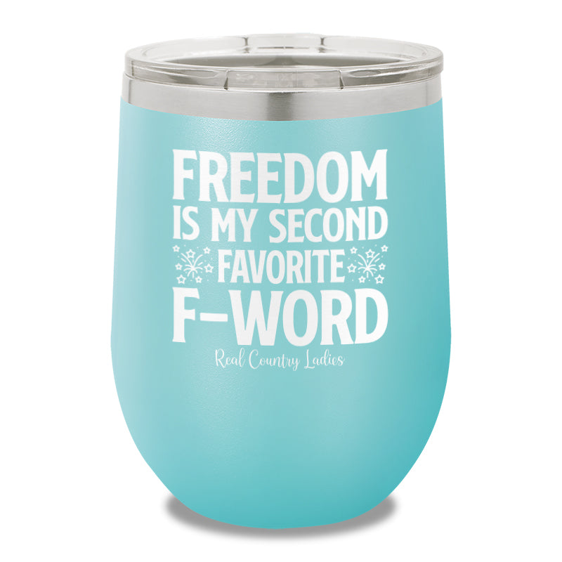 Freedom Is My Second Favorite F Word 12oz Stemless Wine Cup