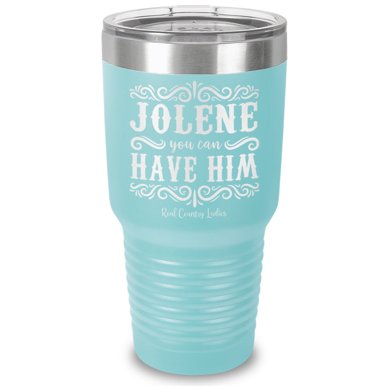 Jolene You Can Have Him Laser Etched Tumbler