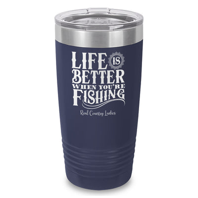 Life Is Better When You're Fishing Laser Etched Tumbler