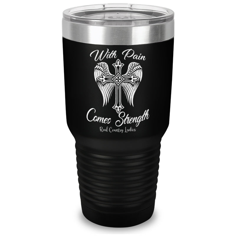 With Pain Comes Strength Laser Etched Tumbler