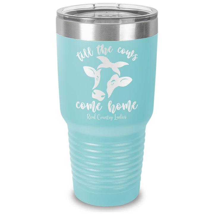 Till The Cows Come Home Laser Etched Tumbler