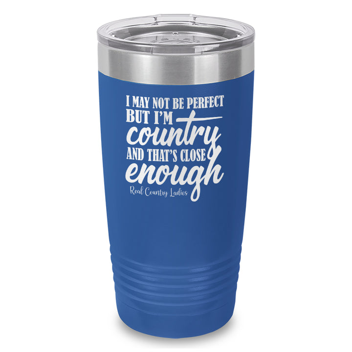 I May Not Be Perfect Laser Etched Tumbler