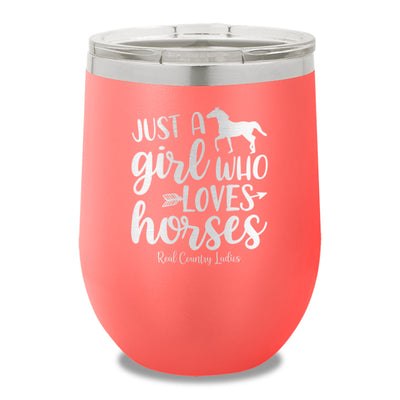 Just A Girl Who Loves Horses 12oz Stemless Wine Cup