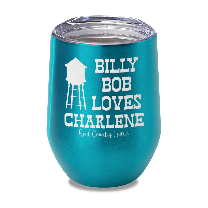 Billy Bob Loves Charlene Laser Etched Tumbler