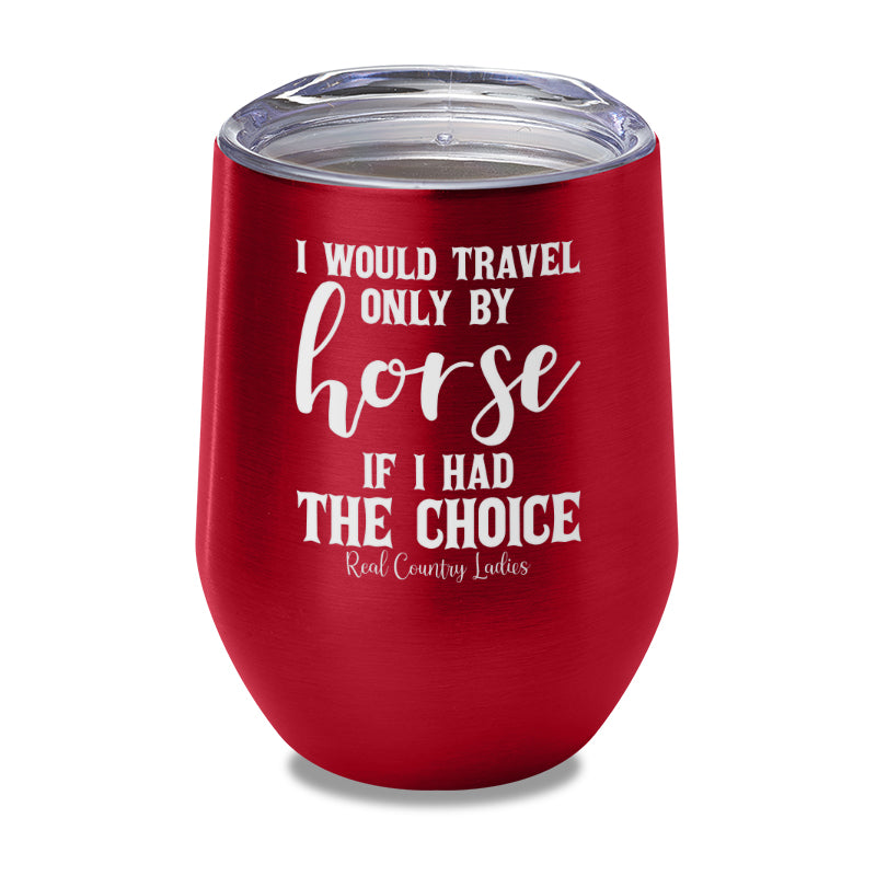 I Would Travel Only By Horse Laser Etched Tumbler