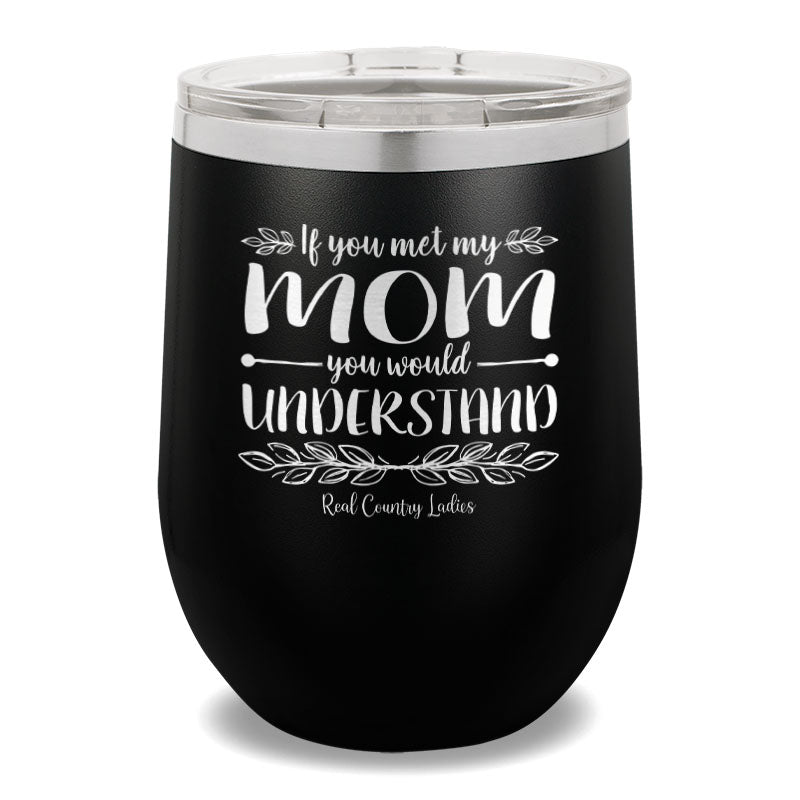 If You Met My Mom 12oz Stemless Wine Cup