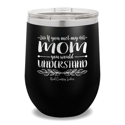 If You Met My Mom 12oz Stemless Wine Cup