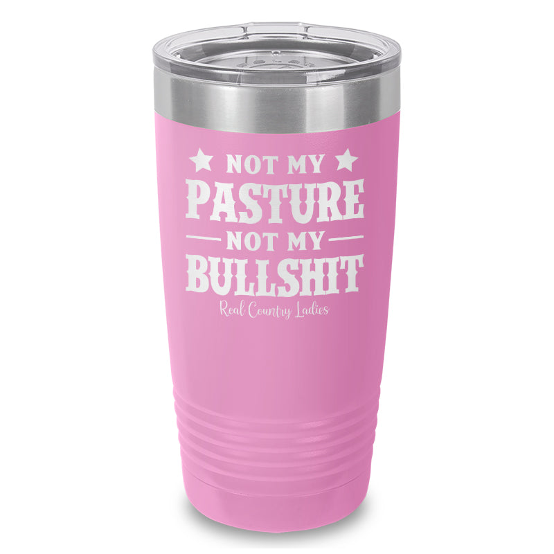 Not My Pasture Not My Bullshit Laser Etched Tumbler