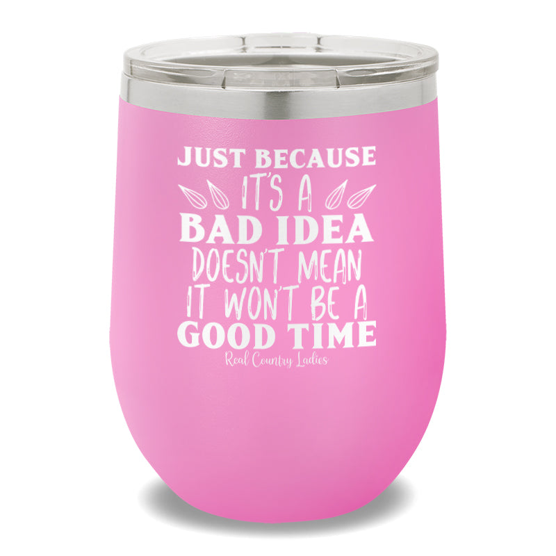 Just Because It's A Bad Idea 12oz Stemless Wine Cup