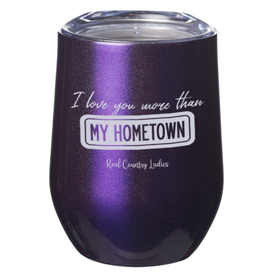 I Love You More than My Hometown Laser Etched Tumblers