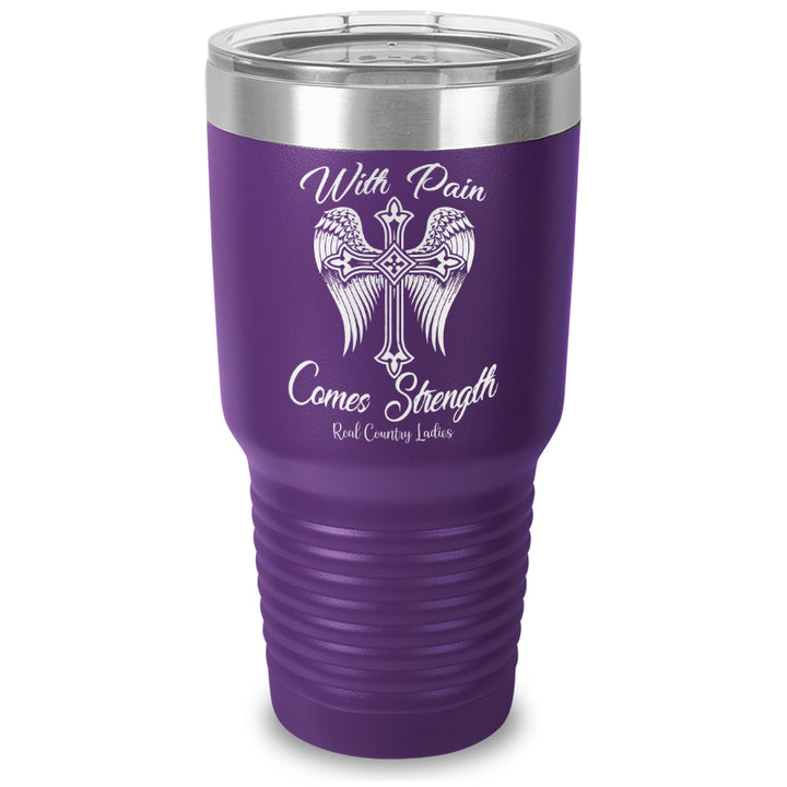 With Pain Comes Strength Laser Etched Tumbler