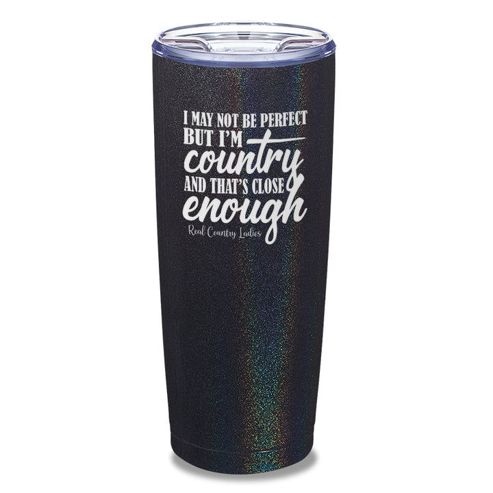 I May Not Be Perfect Laser Etched Tumbler