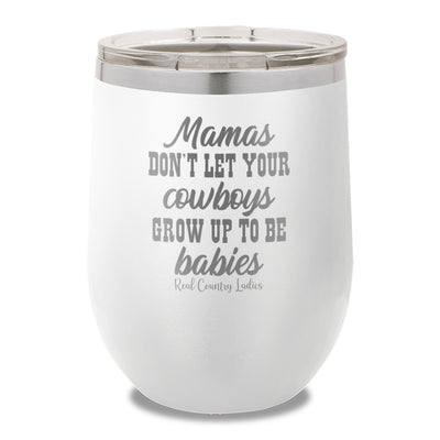 Mamas Don't Let Your Cowboys Grow Up To Be Babies 12oz Stemless Wine Cup