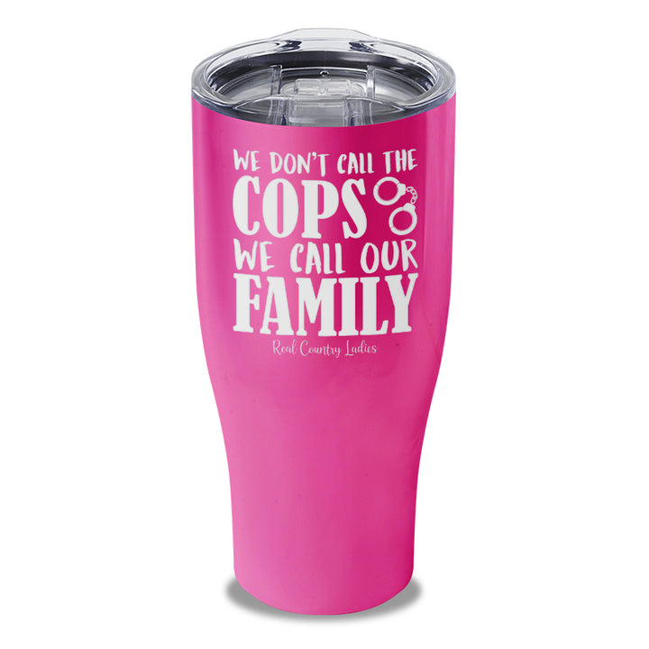 We Don't Call The Cops Laser Etched Tumbler