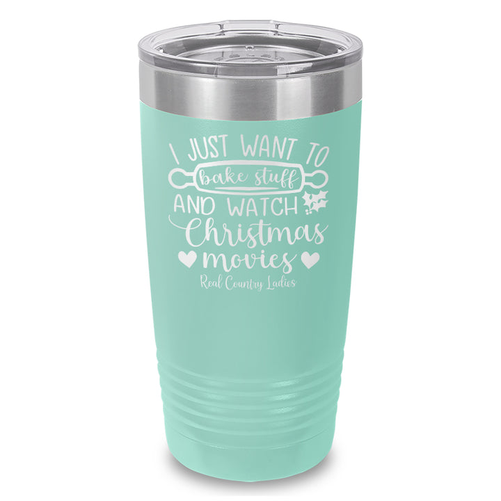 I Just Want To Bake Stuff And Watch Christmas Movies Laser Etched Tumbler