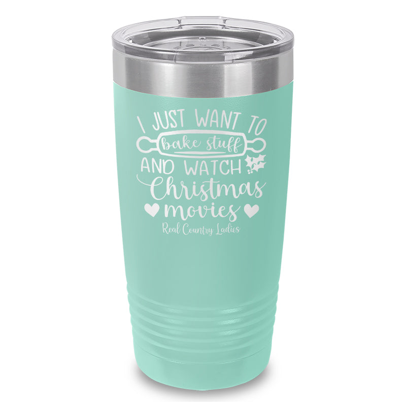 I Just Want To Bake Stuff And Watch Christmas Movies Laser Etched Tumbler