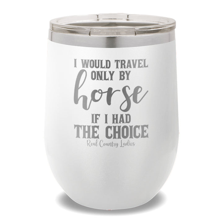 I Would Travel Only By Horse 12oz Stemless Wine Cup