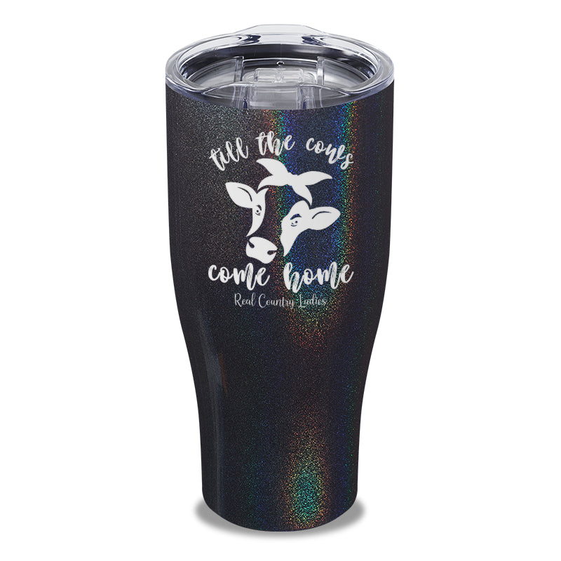 Till The Cows Come Home Laser Etched Tumbler