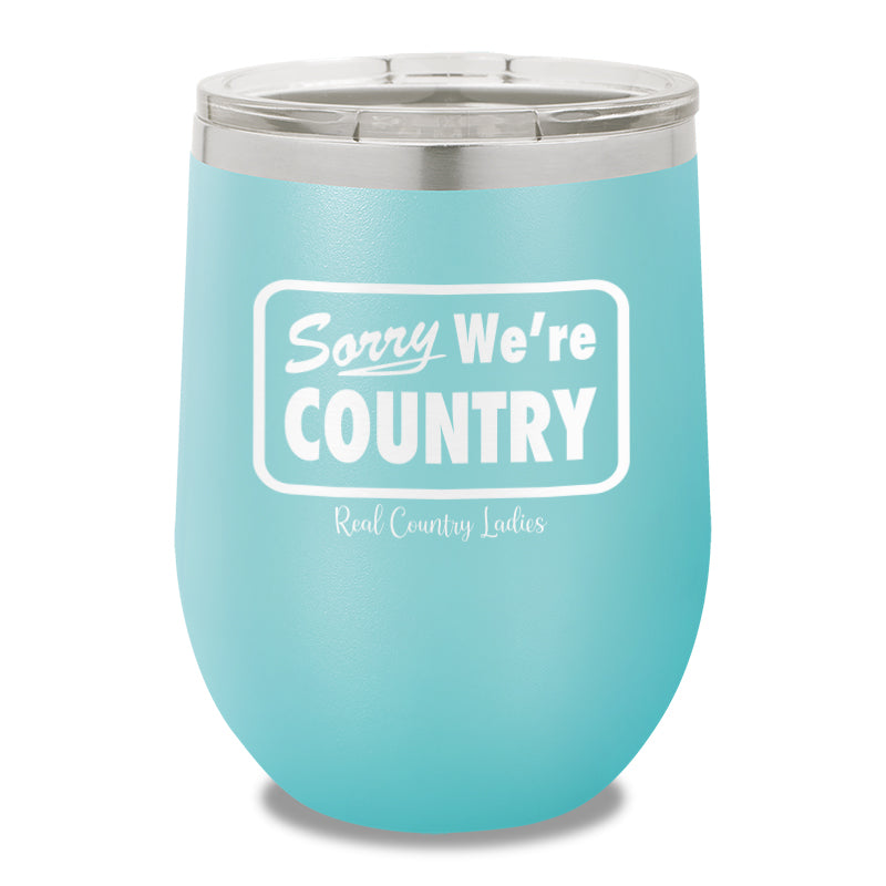 Sorry We're Country 12oz Stemless Wine Cup