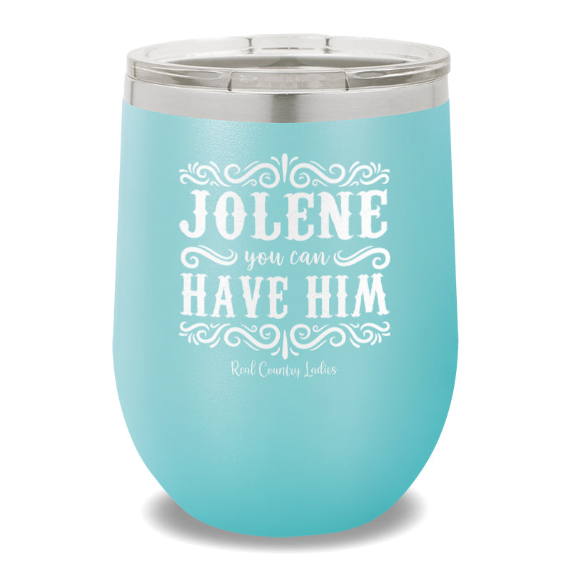 Jolene You Can Have Him 12oz Stemless Wine Cup