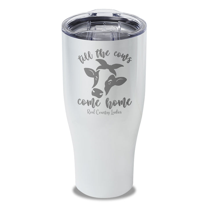 Till The Cows Come Home Laser Etched Tumbler