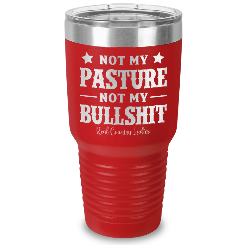 Not My Pasture Not My Bullshit Laser Etched Tumbler