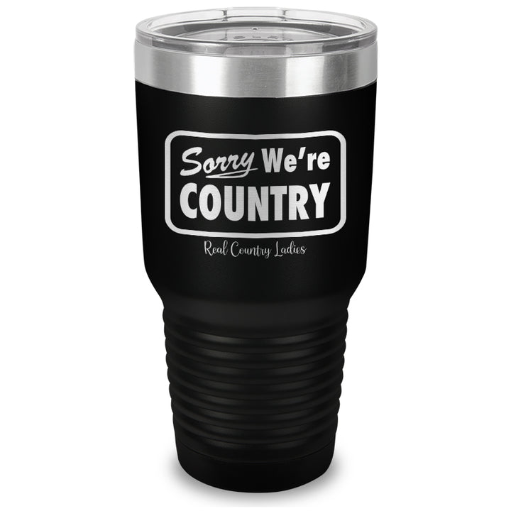 Sorry We're Country Laser Etched Tumbler