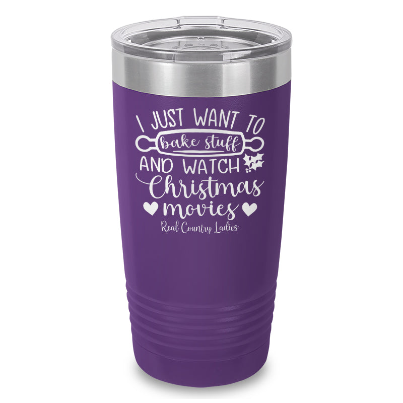 I Just Want To Bake Stuff And Watch Christmas Movies Laser Etched Tumbler