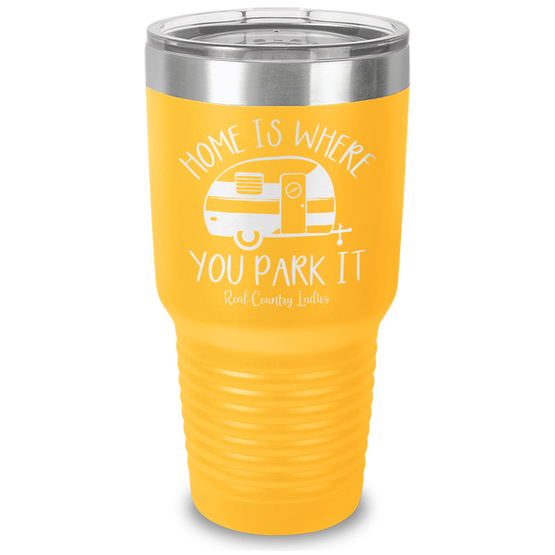 Home Is Where You Park It Laser Etched Tumbler