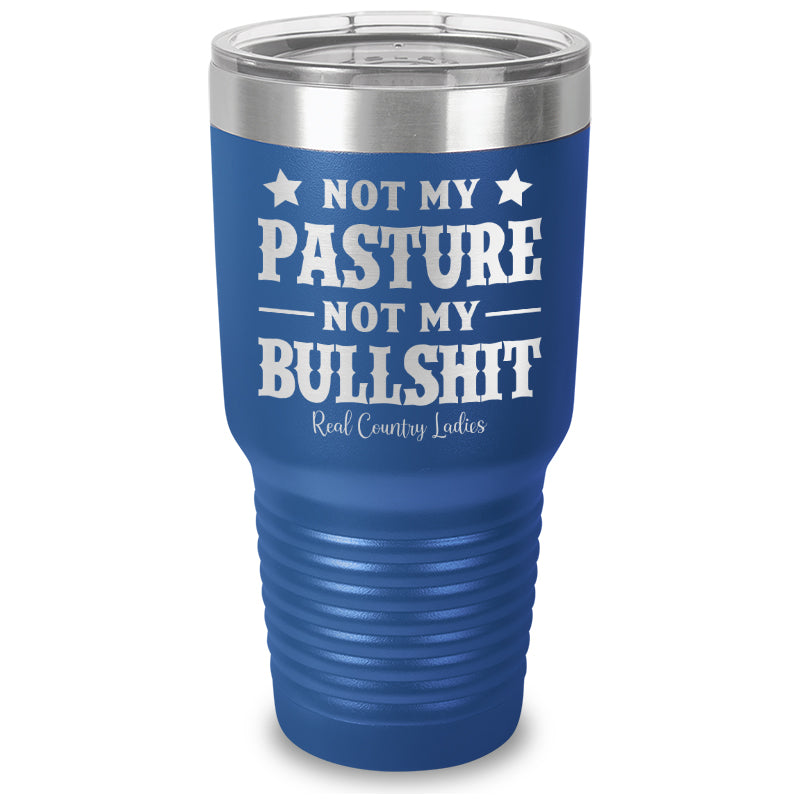 Not My Pasture Not My Bullshit Laser Etched Tumbler