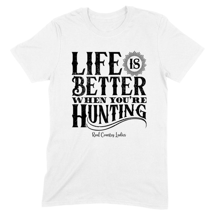 Life Is Better When You're Hunting Black Print Front Apparel