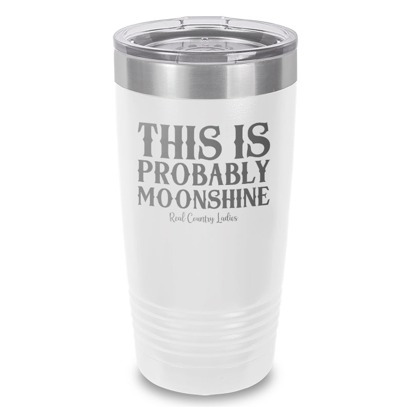 This Is Probably Moonshine Laser Etched Tumbler