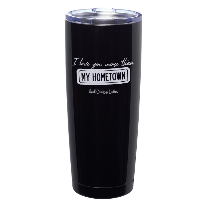 I Love You More than My Hometown Laser Etched Tumblers