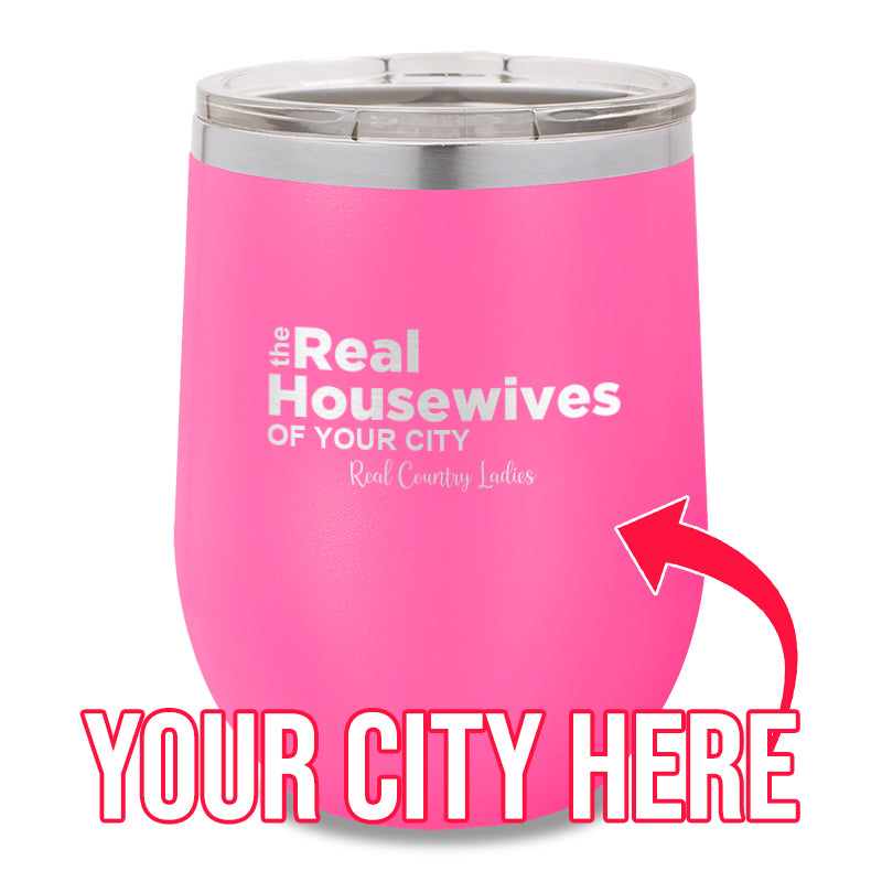 The Real Housewives Of CUSTOM 12oz Stemless Wine Cup