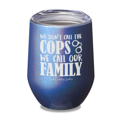 We Don't Call The Cops Laser Etched Tumbler