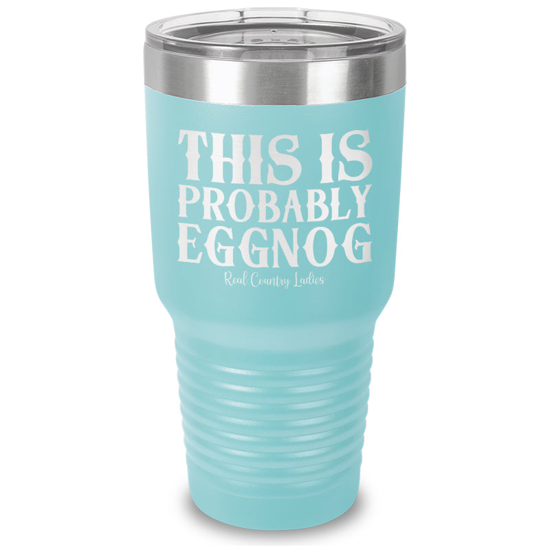 This Is Probably Eggnog Laser Etched Tumbler