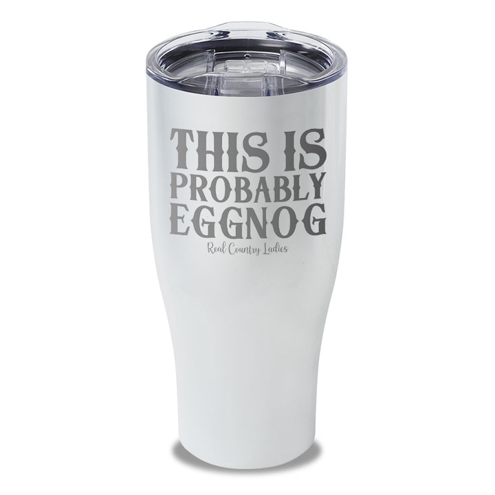 This Is Probably Eggnog Laser Etched Tumbler