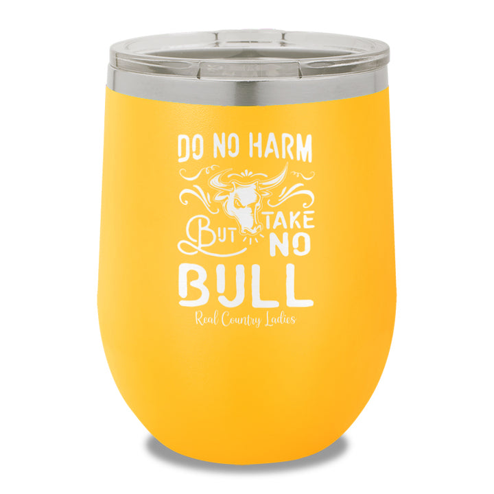 Do No Harm But Take No Bull 12oz Stemless Wine Cup