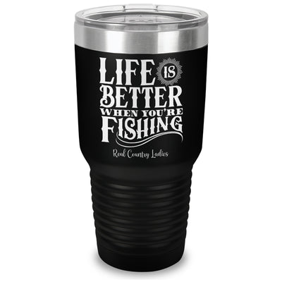 Life Is Better When You're Fishing Laser Etched Tumbler